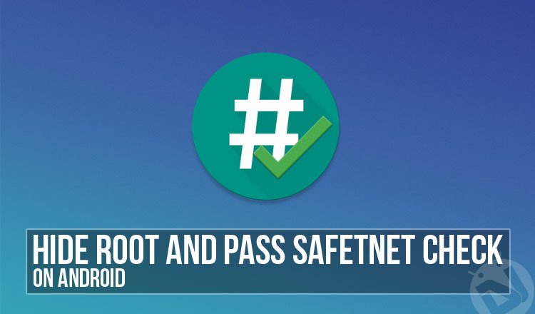 Hide Root on Android and Pass SafetyNet Check