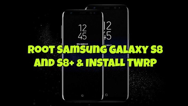 How to Root Samsung Galaxy S8 / S8+
